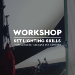 WORKSHOP - SET LIGHTING SKILLS - Professioneller Umgang mit Filmlicht